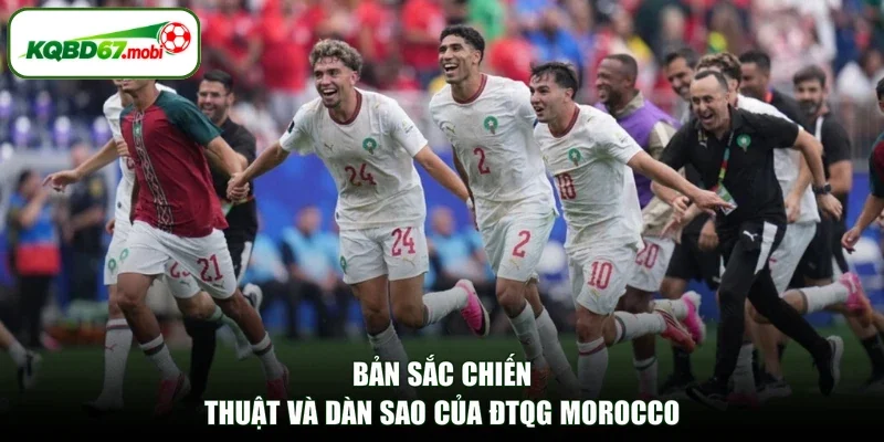Bản sắc chiến thuật và dàn sao của ĐTQG Morocco