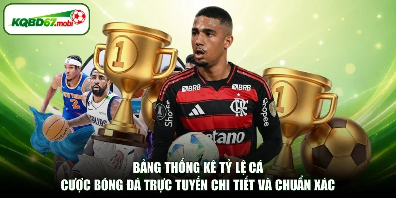 Bảng thống kê tỷ lệ cá cược bóng đá trực tuyến chi tiết và chuẩn xác