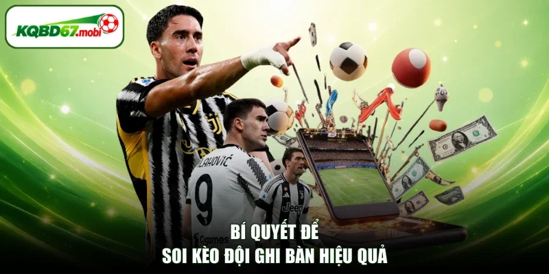 Bí quyết để soi kèo đội ghi bàn hiệu quả
