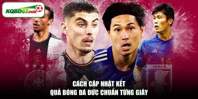 Cách cập nhật kết quả bóng đá Đức chuẩn từng giây