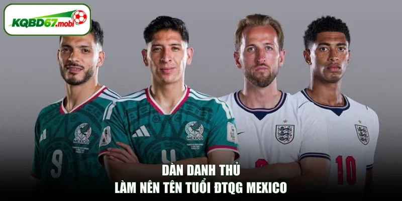 Dàn danh thủ làm nên tên tuổi ĐTQG Mexico