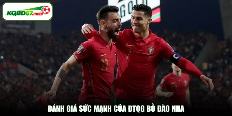 Đánh giá sức mạnh của ĐTQG Bồ Đào Nha