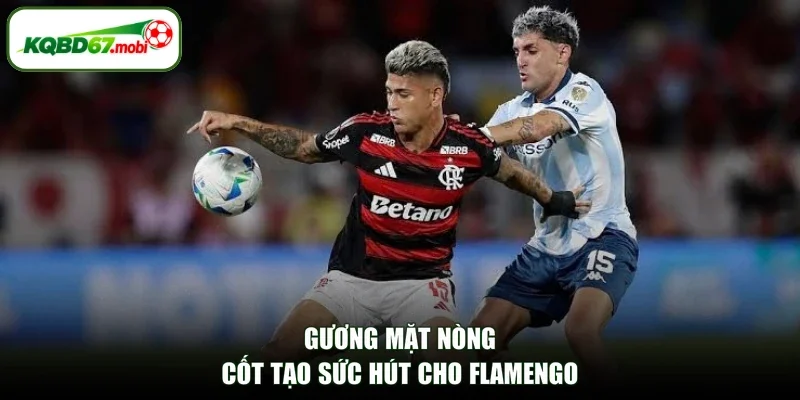 Gương mặt nòng cốt tạo sức hút cho Flamengo