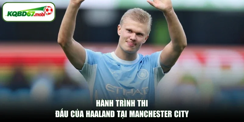 Hành trình thi đấu của Haaland tại Manchester City