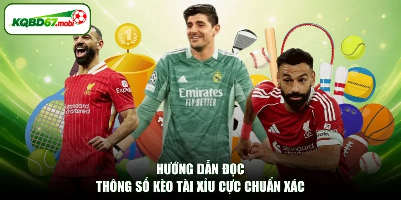 Hướng dẫn đọc thông số kèo tài xỉu cực chuẩn xác