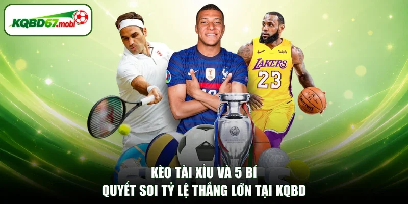 Kèo Tài Xỉu Và 5 Bí Quyết Soi Tỷ Lệ Thắng Lớn Tại KQBD