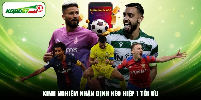 Kinh nghiệm nhận định kèo hiệp 1 tối ưu 