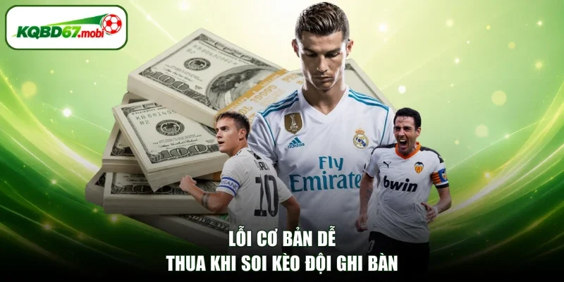 Lỗi cơ bản dễ thua khi soi kèo đội ghi bàn