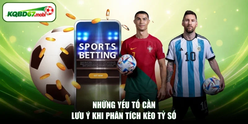 Những yếu tố cần lưu ý khi phân tích kèo tỷ số