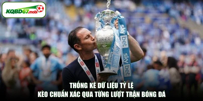 Thống kê dữ liệu tỷ lệ kèo chuẩn xác qua từng lượt trận bóng đá