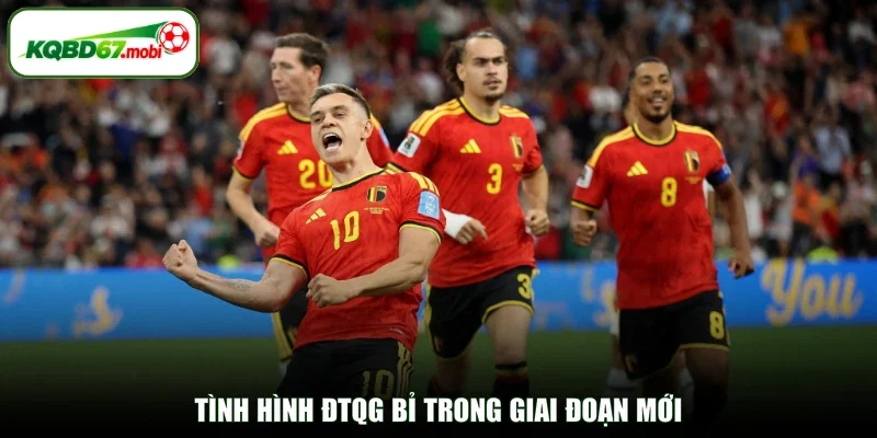 Tình hình ĐTQG Bỉ trong giai đoạn mới